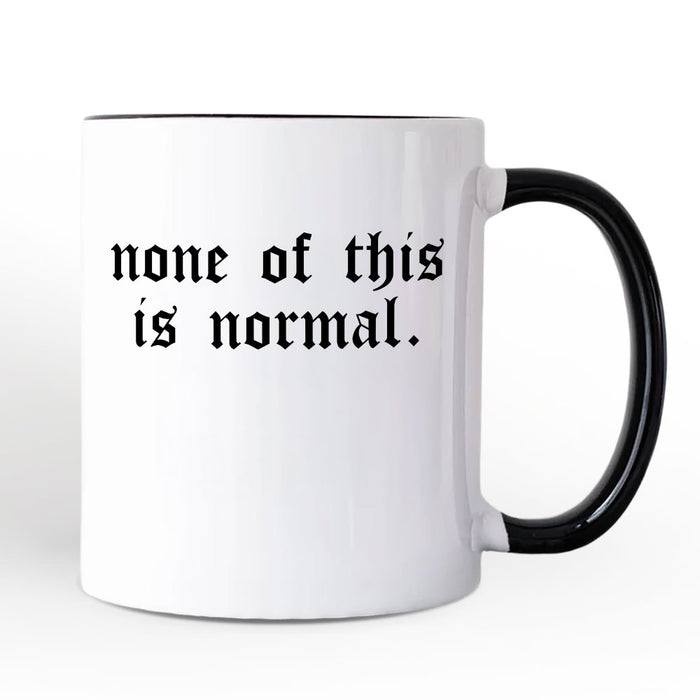 None Of This Is Normal ICE Protest Personalized Mug, Activist Gift with Custom Name OrnamentallyYou Black Handle Non-Custom