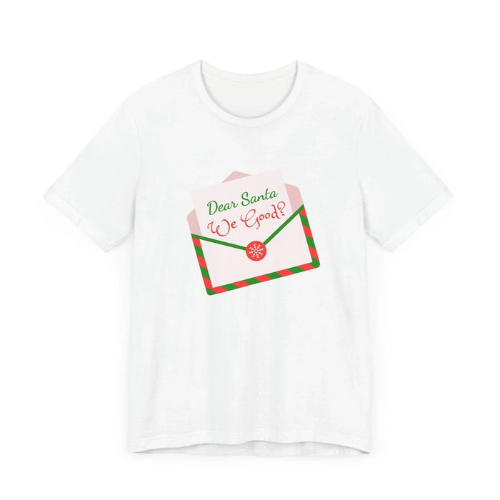 🎅 Dear Santa, We Good? 💌 Unisex Jersey Tee ✨ Been naughty or nice? Santa knows! - Whippie's