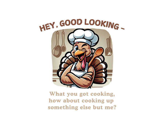 Hey, Good Looking, What You Got Cooking? Thanksgiving Tee