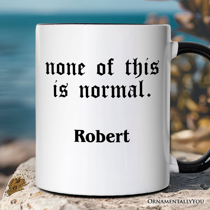 None Of This Is Normal ICE Protest Personalized Mug, Activist Gift with Custom Name OrnamentallyYou Black Handle Customized